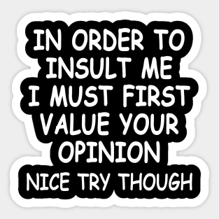 Funny In Order To Insult Me - Joke Sarcastic Sticker